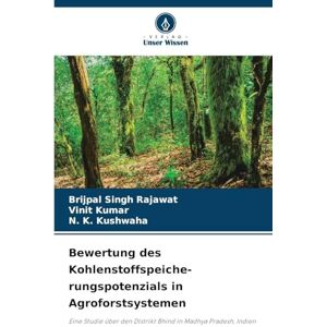 Rajawat, Brijpal Singh Bewertung des Kohlenstoffspeiche- rungspotenzials in Agroforstsystemen: Eine Studie über den Distrikt Bhind in Madhya Pradesh, Indien Rajawat, Brijpal Singh Bewertung des Kohlenstoffspeiche- rungspotenzials in Agroforstsystemen: Eine Studie über den Distrikt Bhind in Madhya Pradesh, Indien