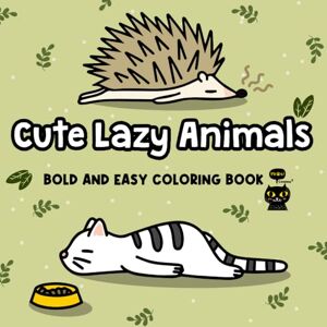 Jones, Luna Cute Lazy Animals Bold and Easy Coloring Book: Adorable, Laid-Back Creatures for Stress-Free, Relaxing Coloring Fun for Adults and Kids (Bold and Easy Relaxing Coloring Book) Jones, Luna Cute Lazy Animals Bold and Easy Coloring Book: Adorable, Laid-Back Creatures for Stress-Free, Relaxing Coloring Fun for Adults and Kids (Bold and Easy Relaxing Coloring Book)