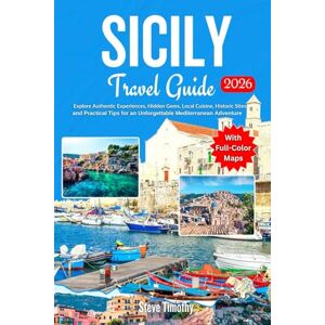 Timothy, Steve Sicily Travel Guide 2026: Explore Authentic Experiences, Hidden Gems, Local Cuisine, Historic Sites, and Practical Tips for an Unforgettable Mediterranean Adventure Timothy, Steve Sicily Travel Guide 2026: Explore Authentic Experiences, Hidden Gems, Local Cuisine, Historic Sites, and Practical Tips for an Unforgettable Mediterranean Adventure