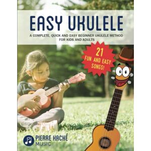 Hache, Pierre Easy Ukulele: A Complete, Quick and Easy Beginner Ukulele Method for Kids and Adults (Beginner Ukulele Books for Kids and Adults) Hache, Pierre Easy Ukulele: A Complete, Quick and Easy Beginner Ukulele Method for Kids and Adults (Beginner Ukulele Books for Kids and Adults)