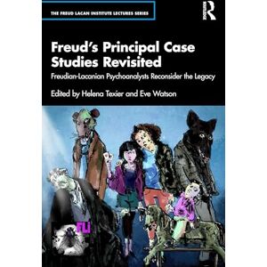 Freud’s Principal Case Studies Revisited: Freudian-Lacanian Psychoanalysts Reconsider the Legacy (The Freud Lacan institute Lectures series) Freud’s Principal Case Studies Revisited: Freudian-Lacanian Psychoanalysts Reconsider the Legacy (The Freud Lacan institute Lectures series)