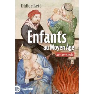 Lett, Didier Enfants au Moyen Âge: XIIe-XVe siècle Lett, Didier Enfants au Moyen Âge: XIIe-XVe siècle