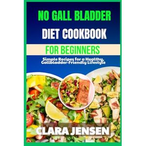 Jensen No Gall bladder Diet Cookbook for beginners: Simple Recipes for a Healthy, Gallbladder-Friendly Lifestyle Jensen No Gall bladder Diet Cookbook for beginners: Simple Recipes for a Healthy, Gallbladder-Friendly Lifestyle