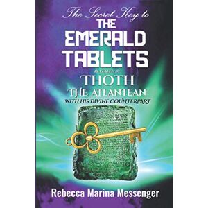 Marina The Secret Key To The Emerald Tablets: Revealed By Thoth The Atlantean With His Divine Counterpart Marina The Secret Key To The Emerald Tablets: Revealed By Thoth The Atlantean With His Divine Counterpart