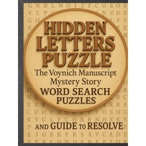 Newman, Peter Hidden Letters Puzzle: The Voynich Manuscript Mystery Story, Word Search Puzzles And Guide To Resolve.: A Journey Through Real World Mystery ... pages 40+ puzzles for Adults and Seniors Newman, Peter Hidden Letters Puzzle: The Voynich Manuscript Mystery Story, Word Search Puzzles And Guide To Resolve.: A Journey Through Real World Mystery ... pages 40+ puzzles for Adults and Seniors