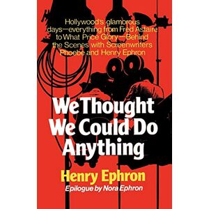 Ephron, Henry We Thought We Could Do Anything Ephron, Henry We Thought We Could Do Anything