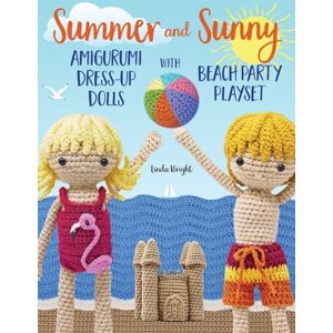 Wright, Linda Summer and Sunny Amigurumi Dress-Up Dolls with Beach Party Playset: Crochet Patterns for 12-inch Dolls plus Doll Clothes, Beach Playmat & Accessories Wright, Linda Summer and Sunny Amigurumi Dress-Up Dolls with Beach Party Playset: Crochet Patterns for 12-inch Dolls plus Doll Clothes, Beach Playmat & Accessories