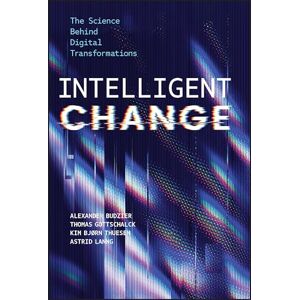Budzier, Alexander Intelligent Change: The Science Behind Digital Transformations Budzier, Alexander Intelligent Change: The Science Behind Digital Transformations