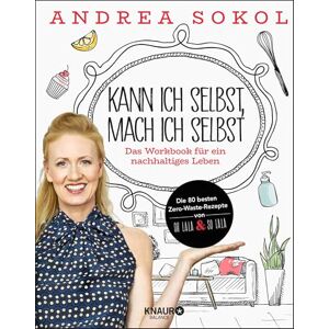 Sokol, Andrea Kann ich selbst, mach ich selbst: Das Workbook für ein nachhaltiges Leben Sokol, Andrea Kann ich selbst, mach ich selbst: Das Workbook für ein nachhaltiges Leben