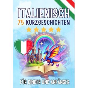 Skriuwer.com Zweisprachige Kurzgeschichten: Deutsch-Italienisch: 75 zauberhafte Geschichten zum Italienischlernen für Deutsche – mit Vokabelübungen und einfachen Wörtern für Anfänger Skriuwer.com Zweisprachige Kurzgeschichten: Deutsch-Italienisch: 75 zauberhafte Geschichten zum Italienischlernen für Deutsche – mit Vokabelübungen und einfachen Wörtern für Anfänger