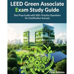 Publication, ExamCraft LEED GREEN ASSOCIATE EXAM STUDY GUIDE: Complete LEED v4 Test Prep Guide with 200+ Realistic Practice Questions, Answers and Detailed Explanations for Certification Success Publication, ExamCraft LEED GREEN ASSOCIATE EXAM STUDY GUIDE: Complete LEED v4 Test Prep Guide with 200+ Realistic Practice Questions, Answers and Detailed Explanations for Certification Success