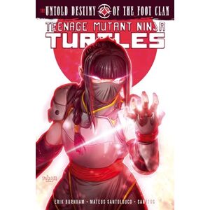 Burnham, Erik Teenage Mutant Ninja Turtles: The Untold Destiny of the Foot Clan Burnham, Erik Teenage Mutant Ninja Turtles: The Untold Destiny of the Foot Clan