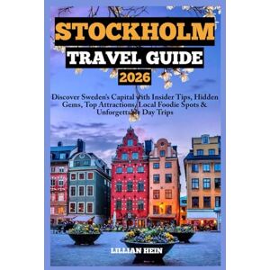 Hein, Lillian Stockholm Travel Guide 2026: Discover Sweden’s Capital with Insider Tips, Hidden Gems, Top Attractions, Local Foodie Spots & Unforgettable Day Trips (The Ultimate Travel Guidebook Series) Hein, Lillian Stockholm Travel Guide 2026: Discover Sweden’s Capital with Insider Tips, Hidden Gems, Top Attractions, Local Foodie Spots & Unforgettable Day Trips (The Ultimate Travel Guidebook Series)
