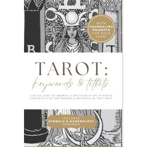 Laivera, Elina TAROT: Keywords & Titbits: A QUICK, EASY-TO-BROWSE GUIDE TO HELP YOU MASTER & INTEGRATE FAST THE WISDOM & MEANINGS OF THE TAROT Laivera, Elina TAROT: Keywords & Titbits: A QUICK, EASY-TO-BROWSE GUIDE TO HELP YOU MASTER & INTEGRATE FAST THE WISDOM & MEANINGS OF THE TAROT