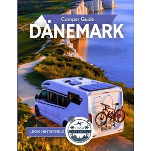 Hinterfeld, Léon Camper Guide DÄNEMARK: Von Kopenhagen bis zur Nordsee – mit dem Wohnmobil märchenhafte Küsten, Wikingerpfade & Hygge Hideaways entdecken: 6 (ROADTRIP-REISEFÜHRER) Hinterfeld, Léon Camper Guide DÄNEMARK: Von Kopenhagen bis zur Nordsee – mit dem Wohnmobil märchenhafte Küsten, Wikingerpfade & Hygge Hideaways entdecken: 6 (ROADTRIP-REISEFÜHRER)