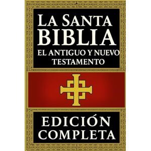 Reina La Santa Biblia: El Antiguo y Nuevo Testamento Edición Completa, Restaurada y Anotada del Antiguo y Nuevo Testamento — La Palabra Sagrada en su Forma Más Pura Reina La Santa Biblia: El Antiguo y Nuevo Testamento Edición Completa, Restaurada y Anotada del Antiguo y Nuevo Testamento — La Palabra Sagrada en su Forma Más Pura