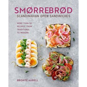 Aurell, Bronte Smorrebrod: Scandinavian Open Sandwiches: More than 50 recipes, from traditional to modern Aurell, Bronte Smorrebrod: Scandinavian Open Sandwiches: More than 50 recipes, from traditional to modern