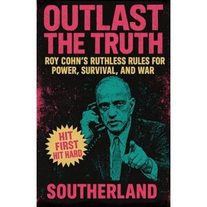 Publishing, Grindstone Outlast the Truth: Roy Cohn’s Ruthless Rules for Power, Survival, and War: Roy Cohn's Power Tactics, Political Influence, and Trump Mentorship (The Succession Collection) Publishing, Grindstone Outlast the Truth: Roy Cohn’s Ruthless Rules for Power, Survival, and War: Roy Cohn's Power Tactics, Political Influence, and Trump Mentorship (The Succession Collection)