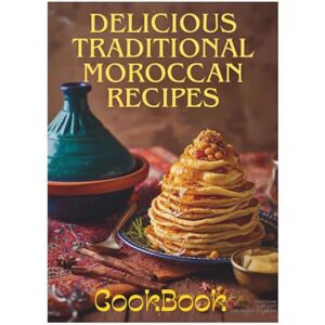 Atlas, Delicious Delicious Traditional Moroccan Recipes: Authentic Moroccan Cooking from Tagines to Desserts – Easy Recipes from A to Z for Home Cooks: Delicious Traditional Moroccan Recipes cookbook Atlas, Delicious Delicious Traditional Moroccan Recipes: Authentic Moroccan Cooking from Tagines to Desserts – Easy Recipes from A to Z for Home Cooks: Delicious Traditional Moroccan Recipes cookbook