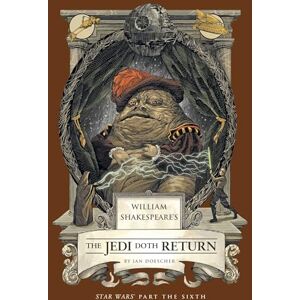 Insight Editions William Shakespeare's The Jedi Doth Return: Star Wars Part the Sixth (Shakespeare Star Wars, 6) Insight Editions William Shakespeare's The Jedi Doth Return: Star Wars Part the Sixth (Shakespeare Star Wars, 6)