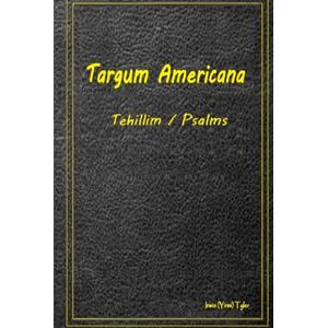 Tyler, Irwin Targum Americana: Tehillim / Psalms Tyler, Irwin Targum Americana: Tehillim / Psalms