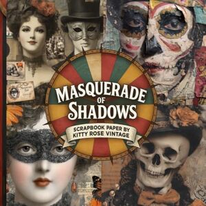 Vintage, Kitty Rose Masquerade of Shadows Scrapbook Paper: Image Collection For Junk Journals, Decoupage, Collage & Papercraft. Vintage, Kitty Rose Masquerade of Shadows Scrapbook Paper: Image Collection For Junk Journals, Decoupage, Collage & Papercraft.