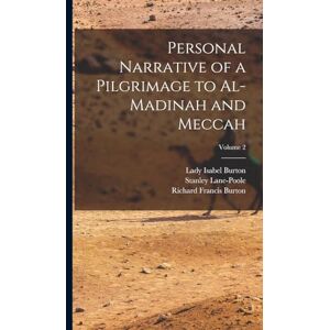 Burton, Richard Francis Personal Narrative of a Pilgrimage to Al-Madinah and Meccah; Volume 2 Burton, Richard Francis Personal Narrative of a Pilgrimage to Al-Madinah and Meccah; Volume 2