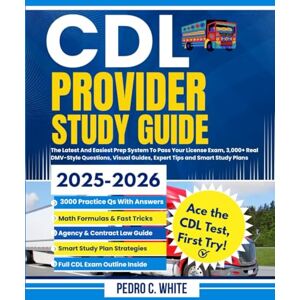 WHITE, PEDRO C. CDL PROVIDER STUDY GUIDE 2025-2026: The Latest and Easiest Prep System to Pass Your License Exam; 3000+ Real DMV Style Questions, Visual Guides, Expert Tips and Smart Study Plans WHITE, PEDRO C. CDL PROVIDER STUDY GUIDE 2025-2026: The Latest and Easiest Prep System to Pass Your License Exam; 3000+ Real DMV Style Questions, Visual Guides, Expert Tips and Smart Study Plans