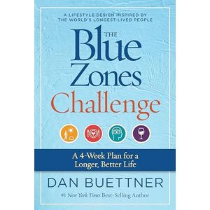 Buettner, Dan The Blue Zones Challenge: A 4-Week Plan for a Longer, Better Life Buettner, Dan The Blue Zones Challenge: A 4-Week Plan for a Longer, Better Life