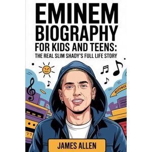 Allen, James Eminem Biography for Kids and Teens: The Real Slim Shady’s Full Life Story: How a Kid from Detroit’s Streets Became the Fastest Rapper and Made It to Grammy Glory Allen, James Eminem Biography for Kids and Teens: The Real Slim Shady’s Full Life Story: How a Kid from Detroit’s Streets Became the Fastest Rapper and Made It to Grammy Glory