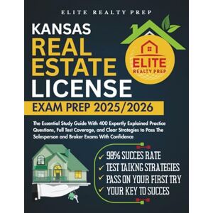 PREP, ELITE REALTY KANSAS REAL ESTATE LICENSE EXAM PREP 2025/2026: The Essential Study Guide With 400 Expertly Explained Practice Questions, Full Test Coverage, and ... With Confidence (Real Estate Exams Made Easy) PREP, ELITE REALTY KANSAS REAL ESTATE LICENSE EXAM PREP 2025/2026: The Essential Study Guide With 400 Expertly Explained Practice Questions, Full Test Coverage, and ... With Confidence (Real Estate Exams Made Easy)