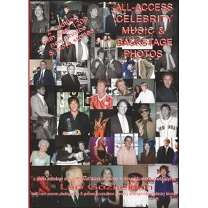 Gozbekian, Leo ALL-ACCESS CELEBRITY MUSIC & BACKSTAGE PHOTOS: a photo anthology of my historic journey as a music & celebrity photographer Gozbekian, Leo ALL-ACCESS CELEBRITY MUSIC & BACKSTAGE PHOTOS: a photo anthology of my historic journey as a music & celebrity photographer
