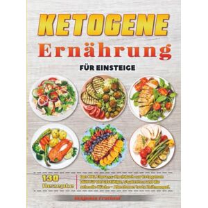 Fruehauf, Benjamin Ketogene Ernährung für Einsteige: Das XXL Express-Kochbuch zur ketogenen Diät für Berufstätige, Studenten und die schnelle Küche Abnehmen trotz Zeitmangel. Fruehauf, Benjamin Ketogene Ernährung für Einsteige: Das XXL Express-Kochbuch zur ketogenen Diät für Berufstätige, Studenten und die schnelle Küche Abnehmen trotz Zeitmangel.