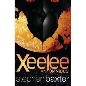 Baxter, Stephen Xeelee: An Omnibus: Raft, Timelike Infinity, Flux, Ring Baxter, Stephen Xeelee: An Omnibus: Raft, Timelike Infinity, Flux, Ring