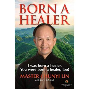 Lin, Chunyi Born A Healer: I Was Born a Healer. You Were Born a Healer, Too! Lin, Chunyi Born A Healer: I Was Born a Healer. You Were Born a Healer, Too!