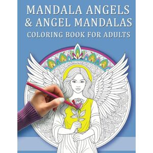 Designs, Divine Mandala Angels & Angel Mandalas A Coloring Book for Adults: An Inspirational Coloring Journey of Grace, Healing & Inner Stillness Designs, Divine Mandala Angels & Angel Mandalas A Coloring Book for Adults: An Inspirational Coloring Journey of Grace, Healing & Inner Stillness