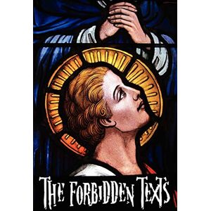 Cassels, Walter R. The Forbidden Texts Gospels and Epistles That Were Banned from the Bible Including: The Gospel of Peter; The Didache; The Gospel Of The Birth Of ... Of The Infancy Of Jesus Christ; The Gospel Cassels, Walter R. The Forbidden Texts Gospels and Epistles That Were Banned from the Bible Including: The Gospel of Peter; The Didache; The Gospel Of The Birth Of ... Of The Infancy Of Jesus Christ; The Gospel