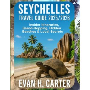 Carter, Evan H Seychelles Travel Guide 2025/2026: Insider Itineraries, Island-Hopping, Hidden Beaches & Local Secrets Carter, Evan H Seychelles Travel Guide 2025/2026: Insider Itineraries, Island-Hopping, Hidden Beaches & Local Secrets