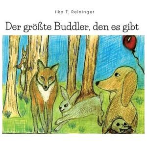 Reininger, Ilka Der größte Buddler, den es gibt: Eine Geschichte über Freundschaft, Buddeln und kleine Helden Reininger, Ilka Der größte Buddler, den es gibt: Eine Geschichte über Freundschaft, Buddeln und kleine Helden