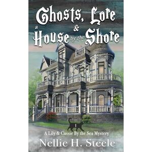 Steele, Nellie H. Ghosts, Lore & a House by the Shore: A Mother/Daughter Cozy Mystery (Lily & Cassie By the Sea Mysteries) Steele, Nellie H. Ghosts, Lore & a House by the Shore: A Mother/Daughter Cozy Mystery (Lily & Cassie By the Sea Mysteries)
