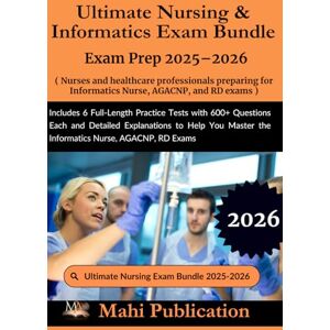 Publication, Mahi Ultimate Nursing & Informatics Bundle Exam Prep 2025–2026 . Nurses and healthcare professionals preparing for, AGACNP, and RD: Includes 6 Full-Length ... to Help You Master the Informatics Publication, Mahi Ultimate Nursing & Informatics Bundle Exam Prep 2025–2026 . Nurses and healthcare professionals preparing for, AGACNP, and RD: Includes 6 Full-Length ... to Help You Master the Informatics