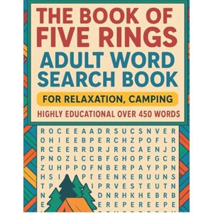 james, Clara the book of five rings adult word search book: word search book after reading the book of five rings by miyamoto musashi for relaxation,camping, highly educational over 450 words james, Clara the book of five rings adult word search book: word search book after reading the book of five rings by miyamoto musashi for relaxation,camping, highly educational over 450 words