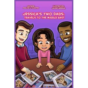 Coates, Melvin J Jessica's Two Dads: Travels to the Middle East: Travels to the Middle East Coates, Melvin J Jessica's Two Dads: Travels to the Middle East: Travels to the Middle East