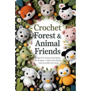 Prewitt, Selby Crochet Forest & Farm Animal Friends: Simple DIY Amigurumi Projects for All Ages—Create Soft, Playful Toys One Stitch at a Time Prewitt, Selby Crochet Forest & Farm Animal Friends: Simple DIY Amigurumi Projects for All Ages—Create Soft, Playful Toys One Stitch at a Time