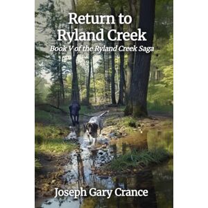 Crance, Joseph Gary Return to Ryland Creek: Book V of the Ryland Creek Saga: 5 Crance, Joseph Gary Return to Ryland Creek: Book V of the Ryland Creek Saga: 5