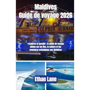 Lane, Ethan Maldives Guide de voyage 2026: «Explorez le paradis : le guide de voyage ultime sur les îles, la culture et les aventures océaniques aux Maldives Lane, Ethan Maldives Guide de voyage 2026: «Explorez le paradis : le guide de voyage ultime sur les îles, la culture et les aventures océaniques aux Maldives