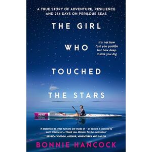 Hancock, Bonnie The Girl Who Touched The Stars: One woman's inspiring true story of adventure, resilience and love, for readers of SHOWING UP and TRUE SPIRIT Hancock, Bonnie The Girl Who Touched The Stars: One woman's inspiring true story of adventure, resilience and love, for readers of SHOWING UP and TRUE SPIRIT