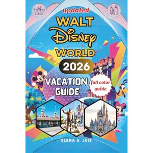 LUIS, ELENA S. WALT DISNEY WORLD VACATION GUIDE 2026: Discover the Magic of WALT DISNEY WORLD, Explore Magic Kingdom, Epcot, Hollywood Studios, Animal Kingdom, Dining, Itineraries, and Hidden Gems LUIS, ELENA S. WALT DISNEY WORLD VACATION GUIDE 2026: Discover the Magic of WALT DISNEY WORLD, Explore Magic Kingdom, Epcot, Hollywood Studios, Animal Kingdom, Dining, Itineraries, and Hidden Gems