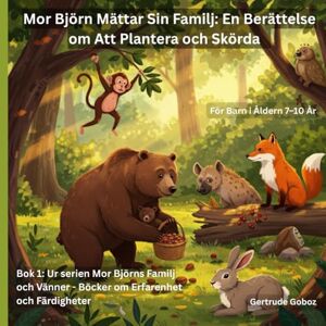 Goboz, Gertrude Mor Björn Mättar Sin Familj: En Berättelse om Att Plantera och Skörda: Bok 1: Ur serien Mor Björns Familj och Vänner Böcker om Erfarenhet och Färdigheter Goboz, Gertrude Mor Björn Mättar Sin Familj: En Berättelse om Att Plantera och Skörda: Bok 1: Ur serien Mor Björns Familj och Vänner Böcker om Erfarenhet och Färdigheter