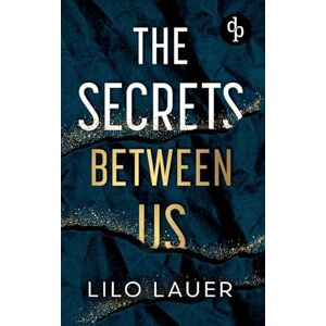 Lauer, Lilo The Secrets Between Us Spicy Enemies to Lovers Romantic Suspense: Er ist alles, wovor sie sich schützen wollte und alles, wonach sie sich sehnt Lauer, Lilo The Secrets Between Us Spicy Enemies to Lovers Romantic Suspense: Er ist alles, wovor sie sich schützen wollte und alles, wonach sie sich sehnt